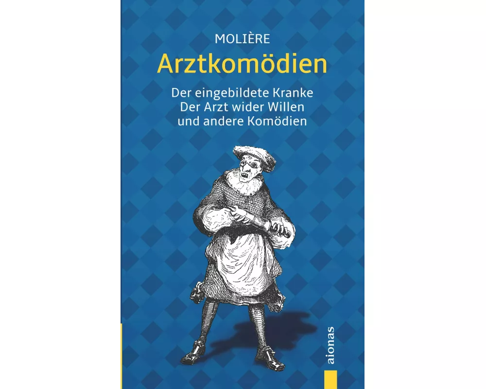 Arztkomödien: Molière: Der eingebildete Kranke, Arzt wider Willen u. a