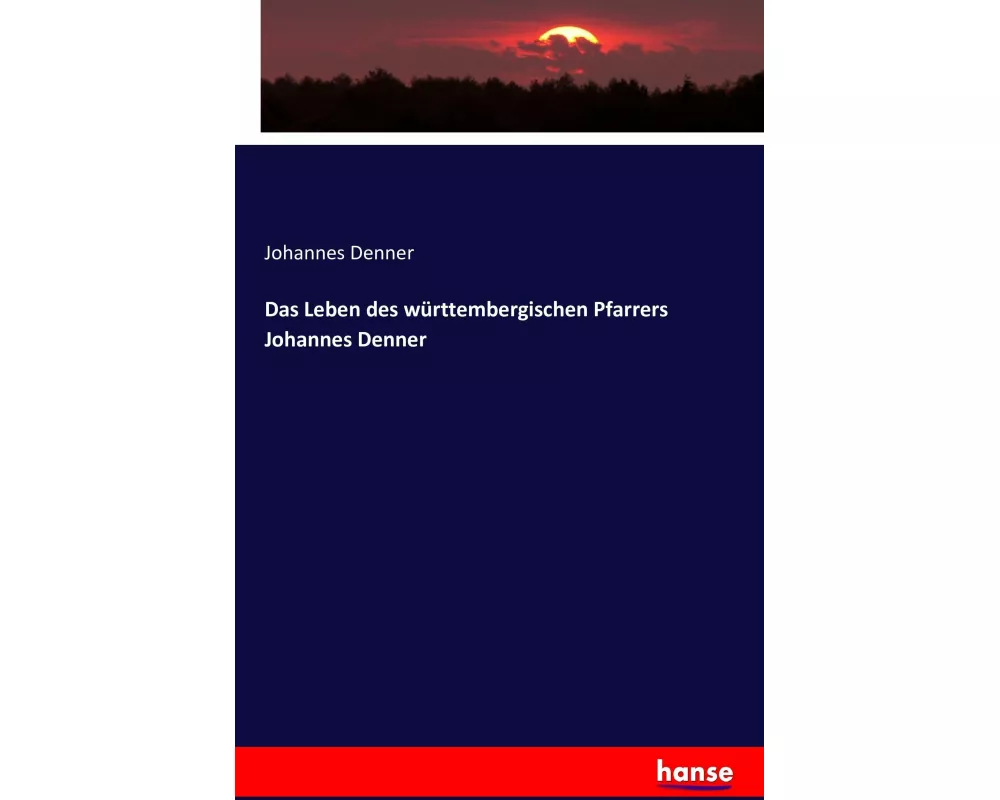 Das Leben des württembergischen Pfarrers Johannes Denner