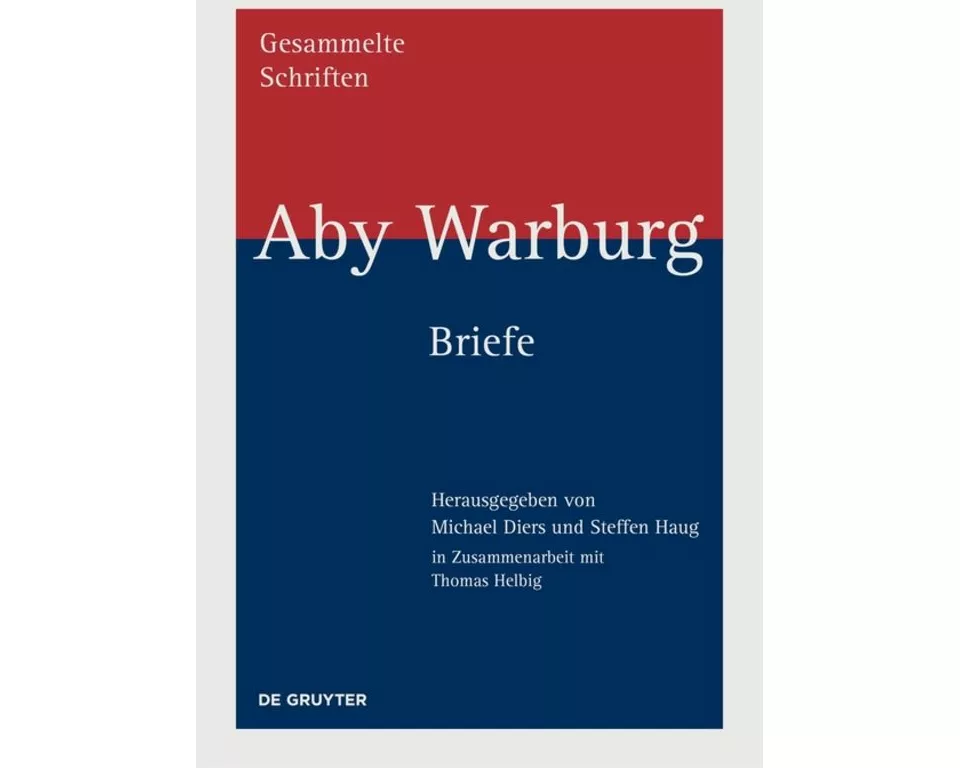 Aby Warburg - Gesammelte Schriften. Briefe. Studienausgabe