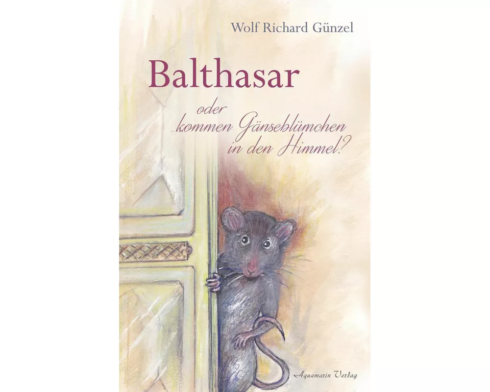 Balthasar – oder kommen Gänseblümchen in den Himmel?