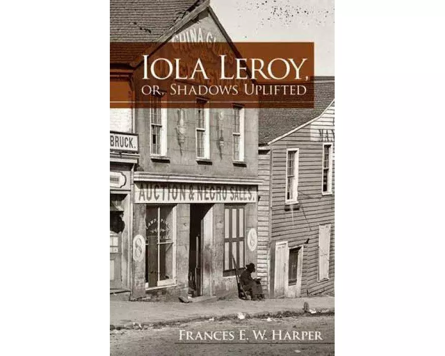 Iola Leroy, Or, Shadows Uplifted
