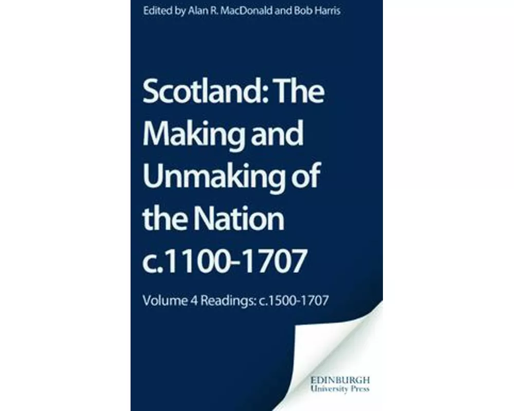 Scotland: The Making and Unmaking of the Nation C.1100-1707