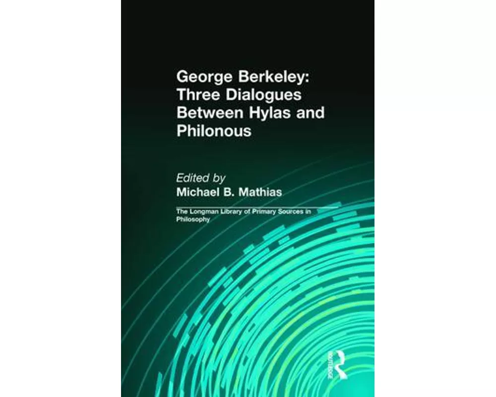 George Berkeley: Three Dialogues Between Hylas and Philonous (Longman Library of Primary Sources in Philosophy)