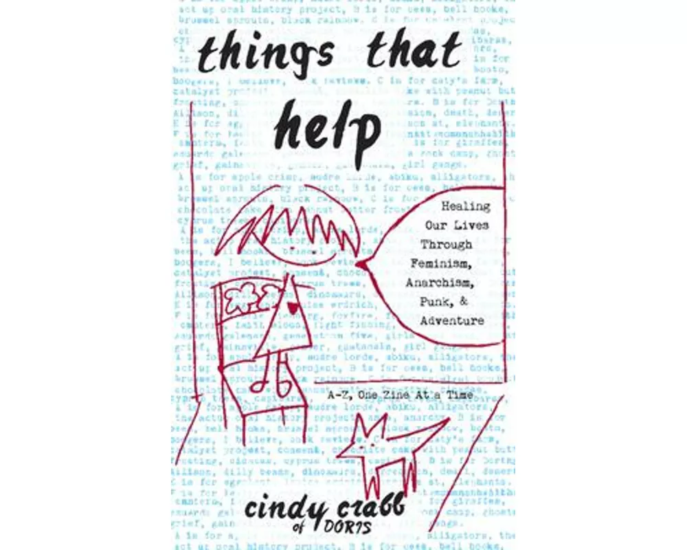 Things That Help: Healing Our Lives Through Feminism, Anarchism, Punk, & Adventure