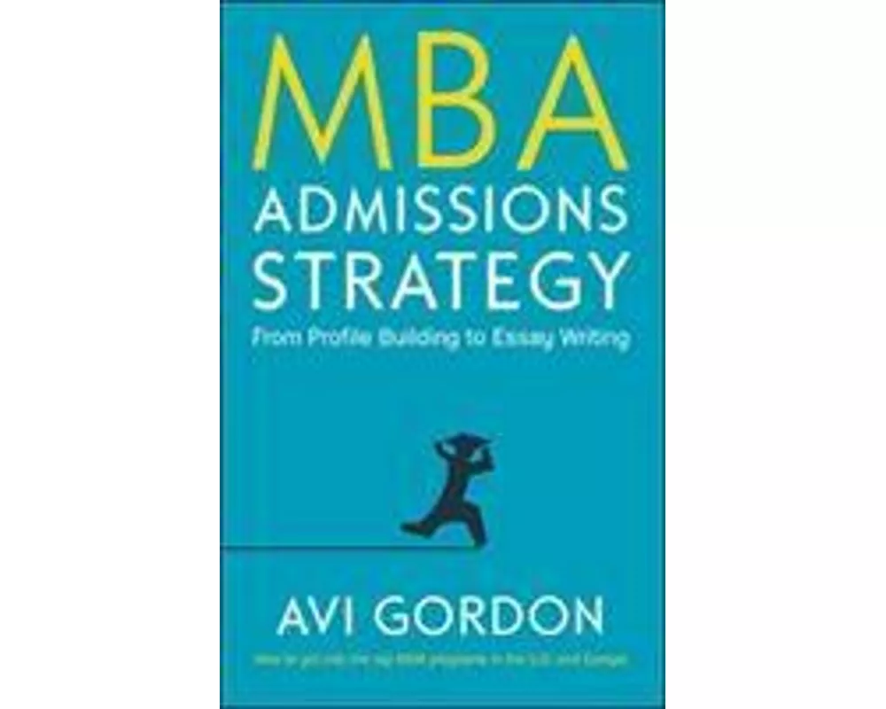 MBA Admissions Strategy: From Profile Building to Essay Writing