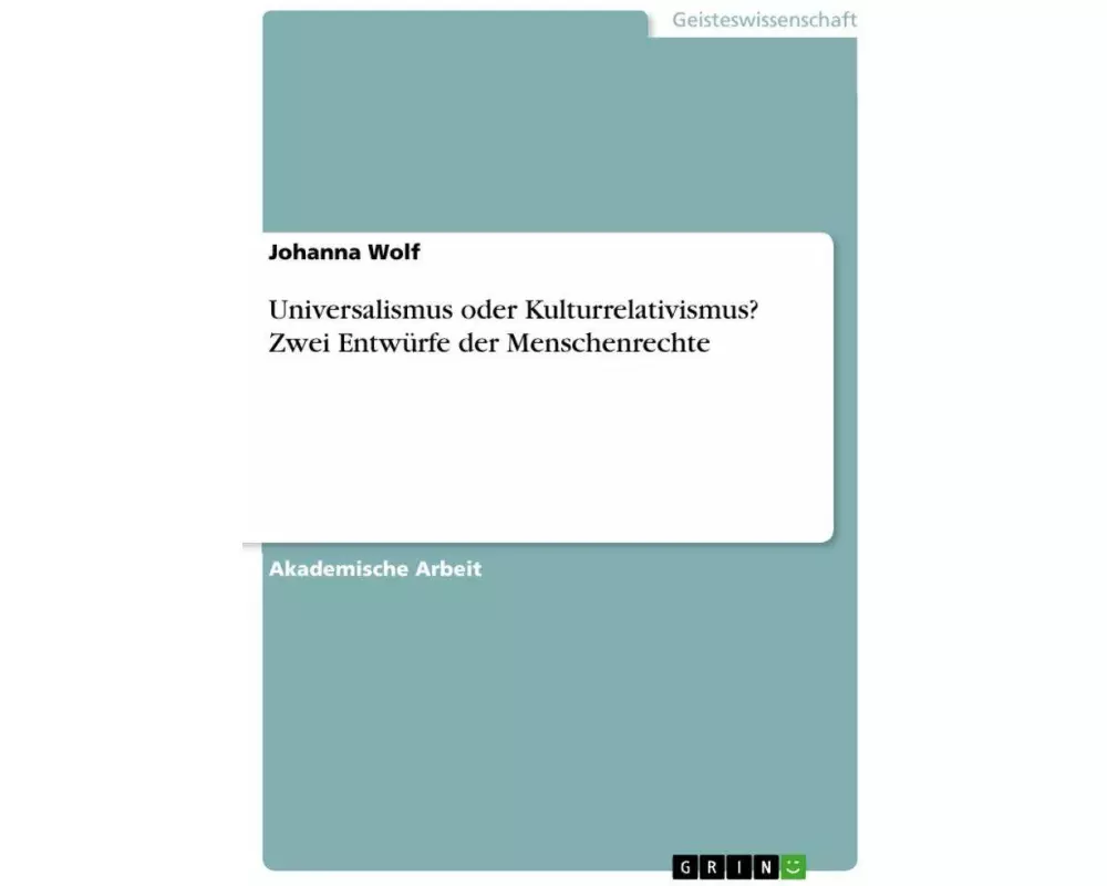 Universalismus oder Kulturrelativismus? Zwei Entwürfe der Menschenrechte