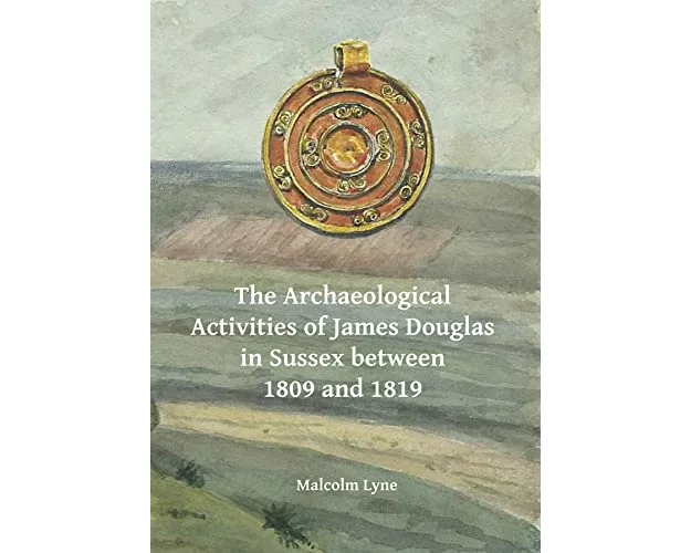 The Archaeological Activities of James Douglas in Sussex Between 1809 and 1819
