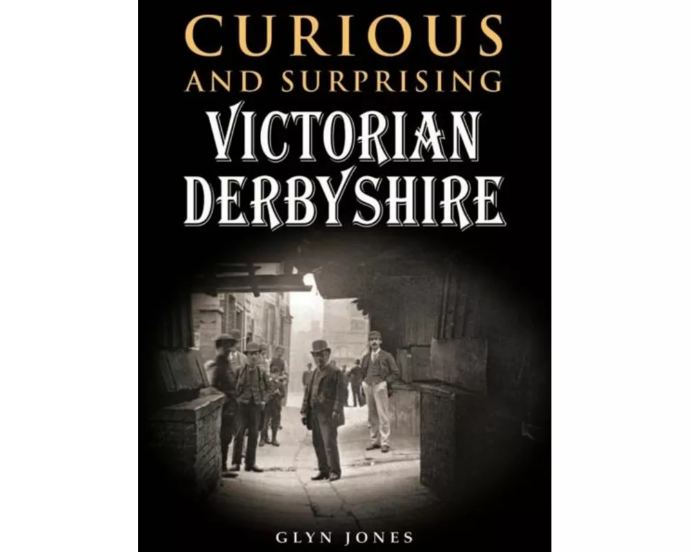 Curious and Surprising Victorian Derbyshire