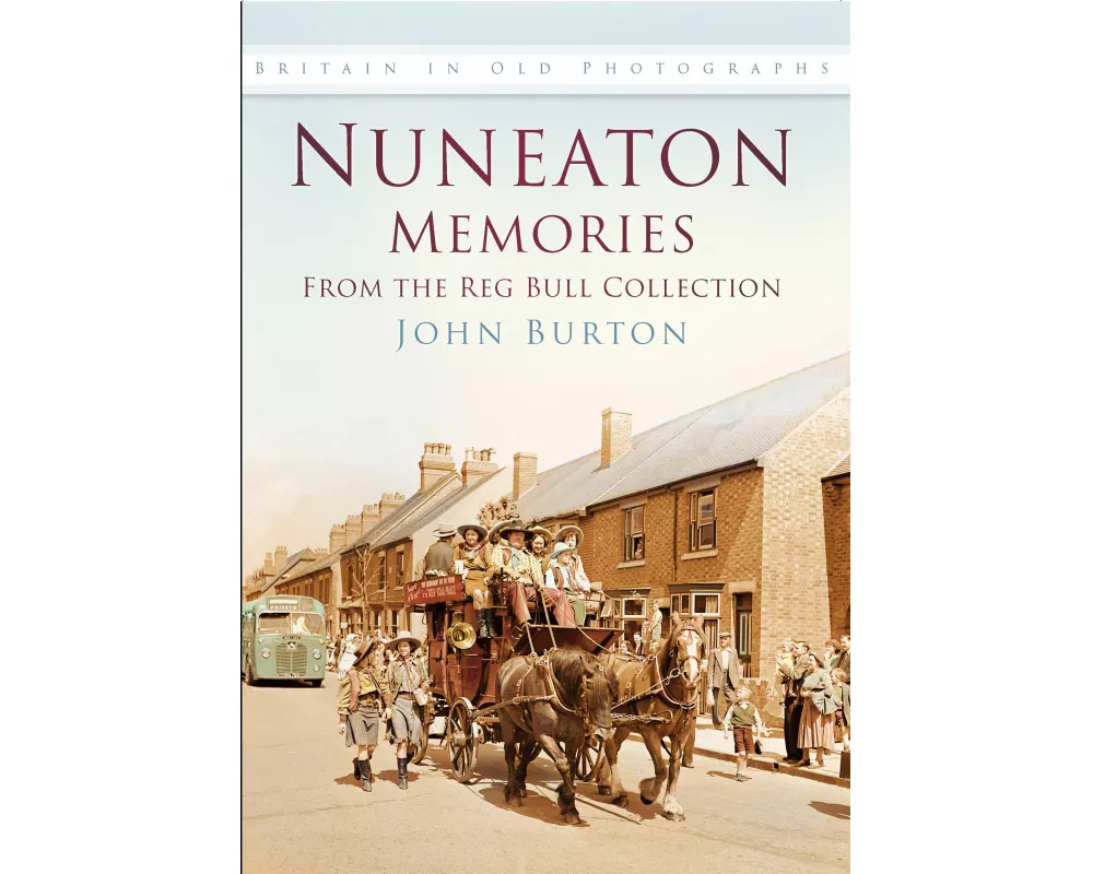 Nuneaton Memories, From the Reg Bull Collection