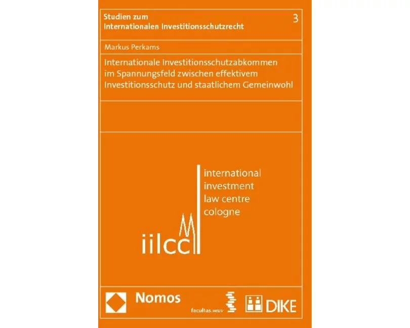 Internationale Investitionsschutzabkommen im Spannungsfeld zwischen effektivem Investitionsschutz und staatlichem Gemeinwohl