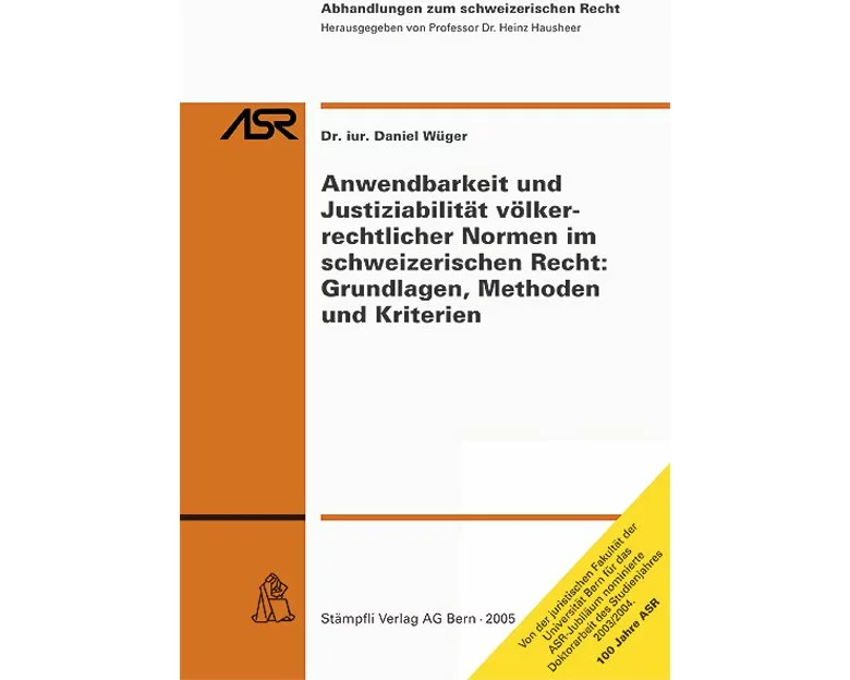 Anwendbarkeit und Justiziabilität völkerrechtlicher Normen im schweizerischen Recht: Grundlagen, Methoden und Kriterien