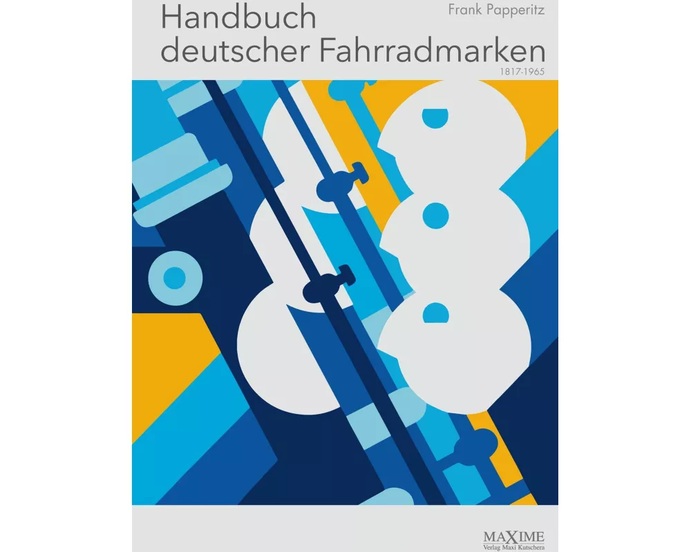 Handbuch deutscher Fahrradmarken 1817 bis 1965