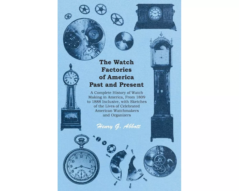 The Watch Factories of America Past and Present -