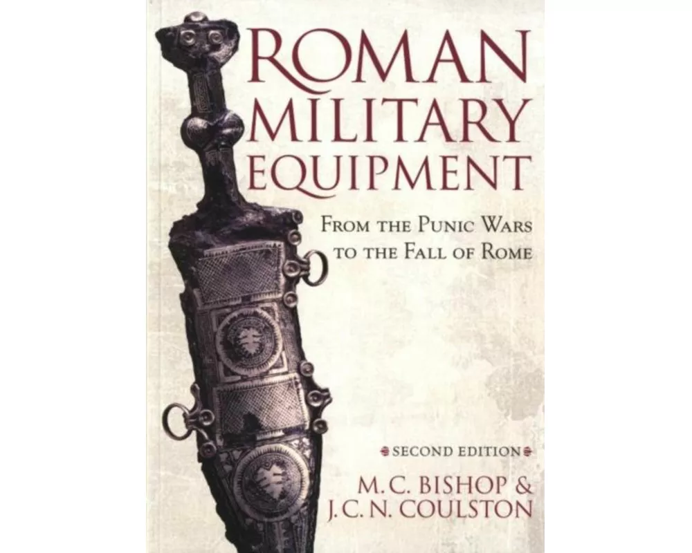 Roman Military Equipment from the Punic Wars to the Fall of Rome, second edition