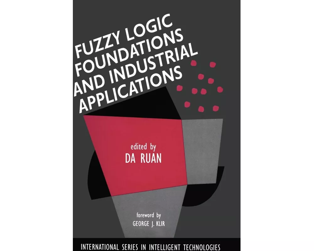 Fuzzy Logic Foundations and Industrial Applications