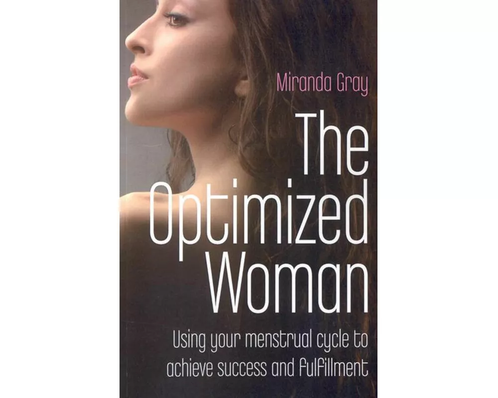 Optimized Woman, The – Using your menstrual cycle to achieve success and fulfillment