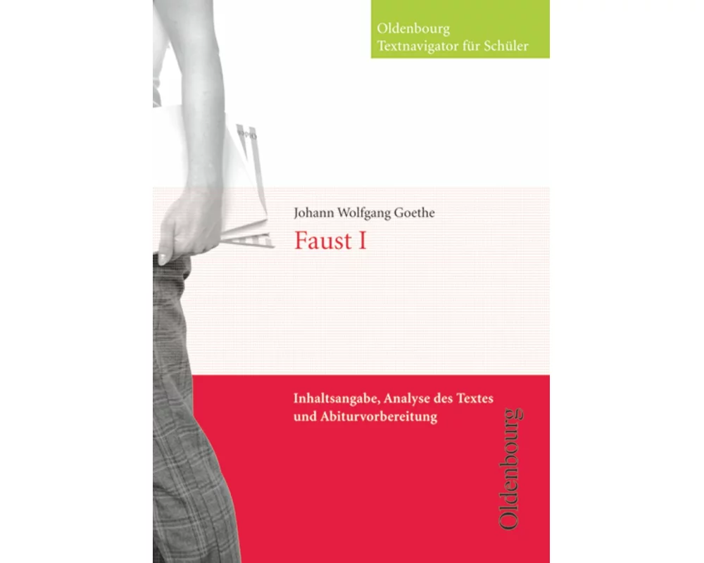 Oldenbourg Textnavigator für Schüler, Inhaltsangabe, Analyse des Textes und Abiturvorbereitung, Faust I