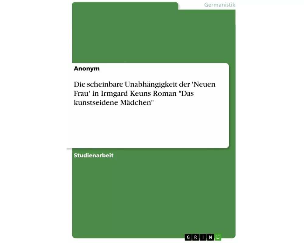 Die scheinbare Unabhängigkeit der 'Neuen Frau' in Irmgard Keuns Roman "Das kunstseidene Mädchen"