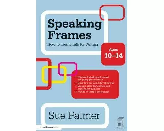 Speaking Frames: How to Teach Talk for Writing: Ages 10-14