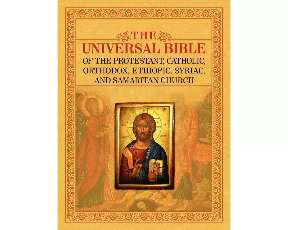 The Universal Bible of the Protestant, Catholic, Orthodox, Ethiopic, Syriac, and Samaritan Church