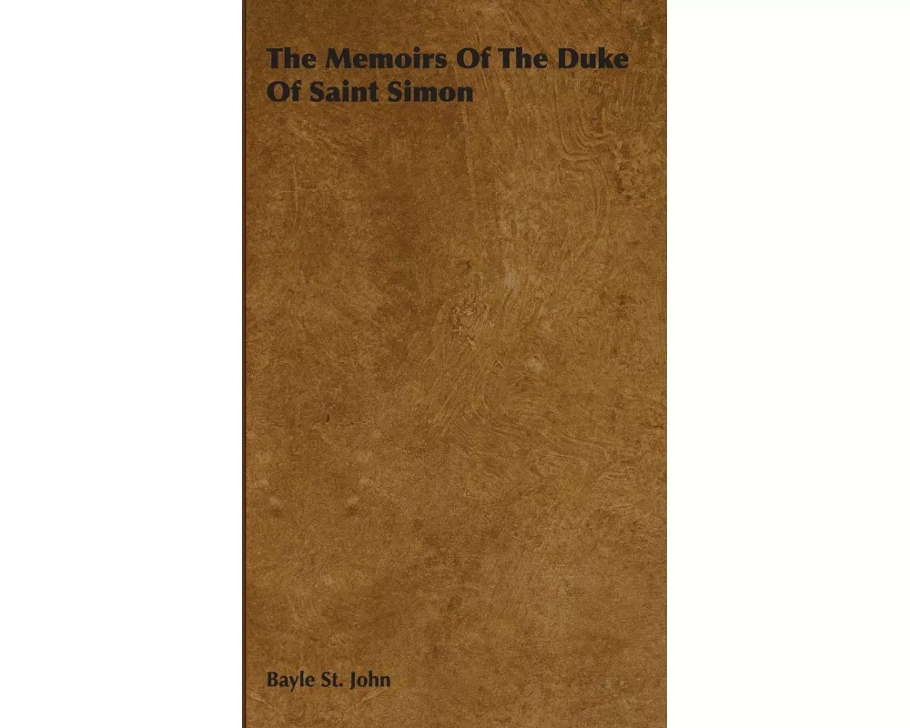 The Memoirs Of The Duke Of Saint Simon