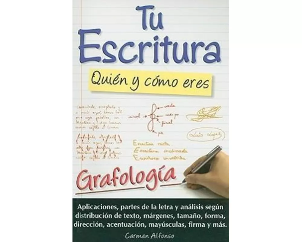 Tu Escritura, Quien y Como Eres: Grafologia = Your Handwriting: Who and How You Are
