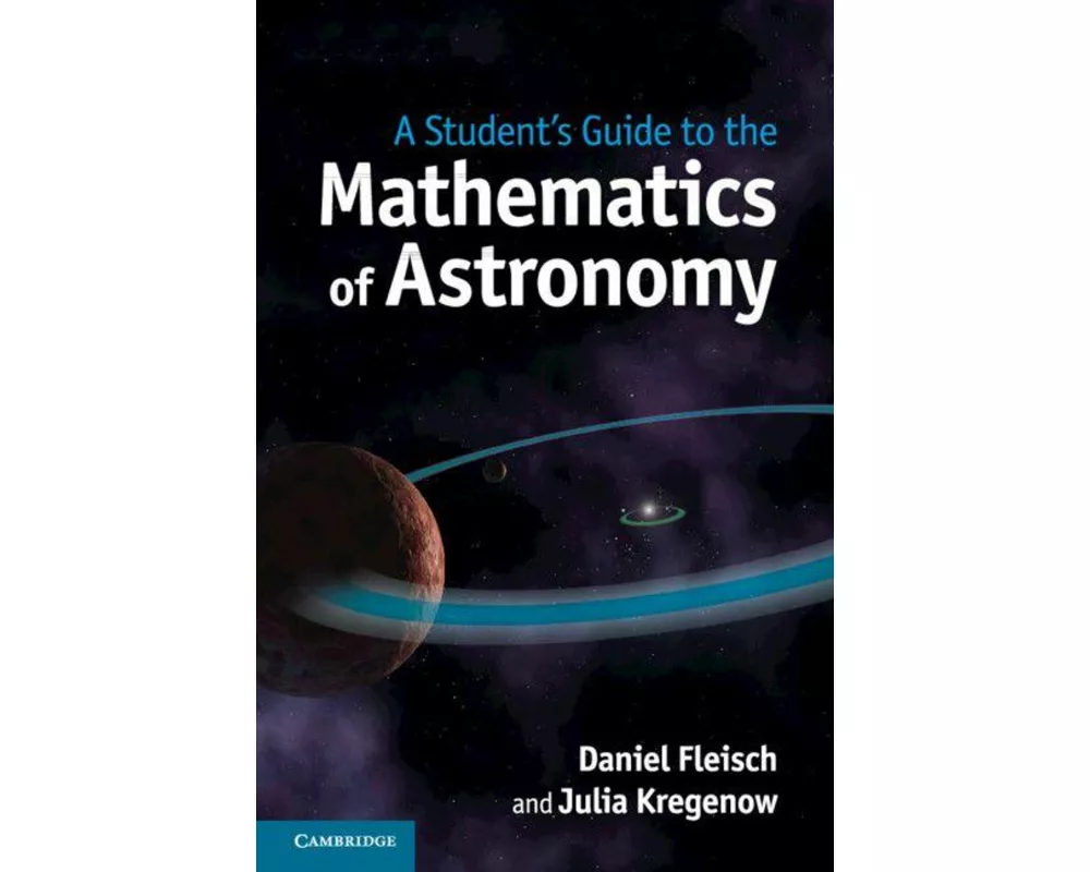 A Student's Guide to the Mathematics of Astronomy