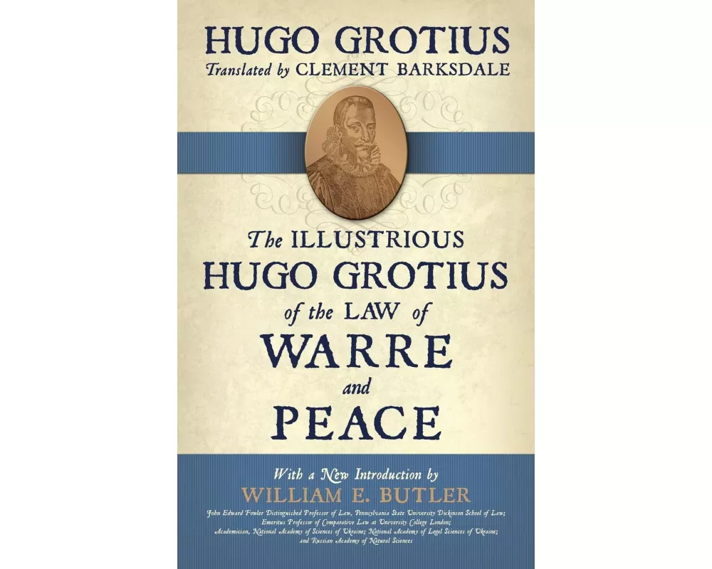 The Illustrious Hugo Grotius of the Law of Warre and Peace
