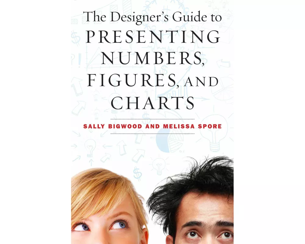 The Designer's Guide to Presenting Numbers, Figures, and Charts