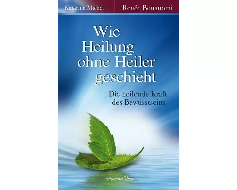 Wie Heilung ohne Heiler geschieht