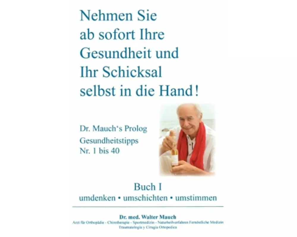 Nehmen Sie ab sofort Ihre Gesundheit und Ihr Schicksal selbst in die Hand! Buch I