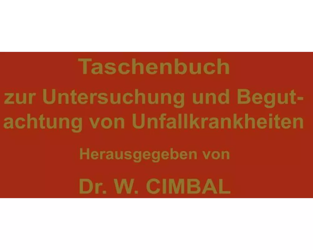 Taschenbuch zur Untersuchung und Begutachtung von Unfallkrankheiten