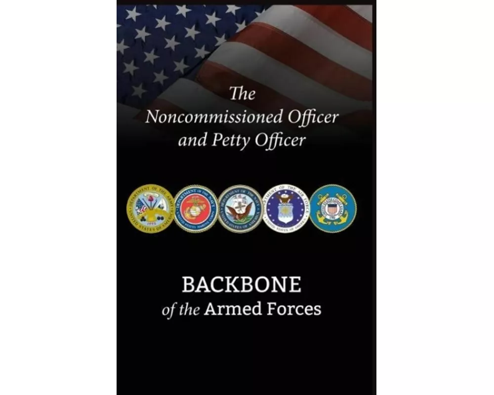 The Noncommissioned Officer and Petty Officer: Backbone of the Armed Forces