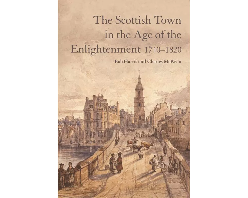 The Scottish Town in the Age of the Enlightenment 1740-1820