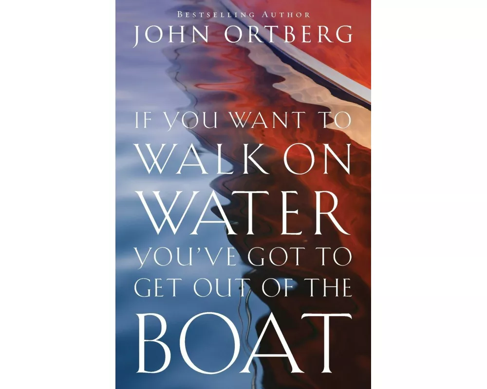 If You Want to Walk on Water, You've Got to Get Out of the Boat