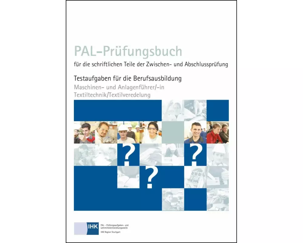 PAL-Prüfungsbuch für die schriftlichen Teile der Zwischen- und Abschlussprüfung - Maschinen- und Anlagenführer/-in Textiltechnik/Textilveredelung
