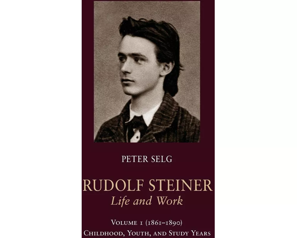 Rudolf Steiner, Life and Work: (1861 - 1890): Childhood, Youth, and Study Years: Volume 1