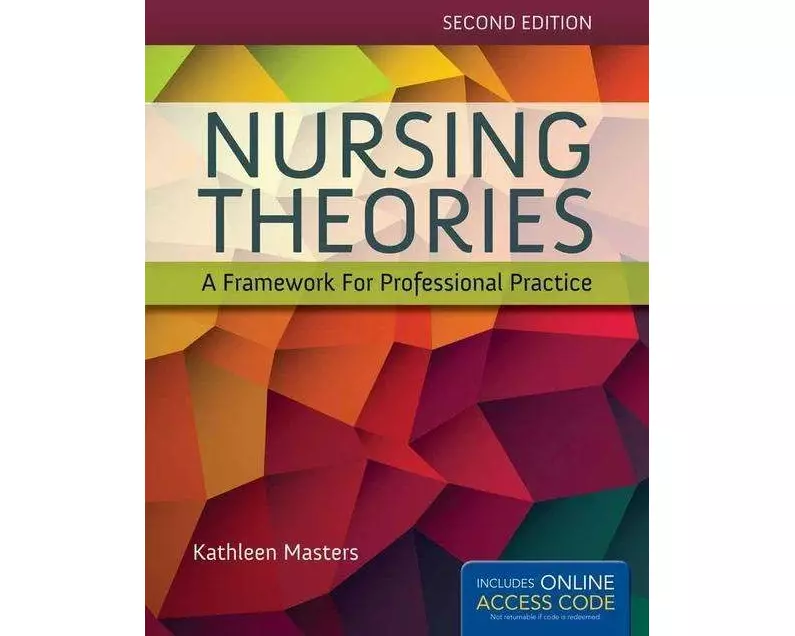 Nursing Theories: A Framework For Professional Practice