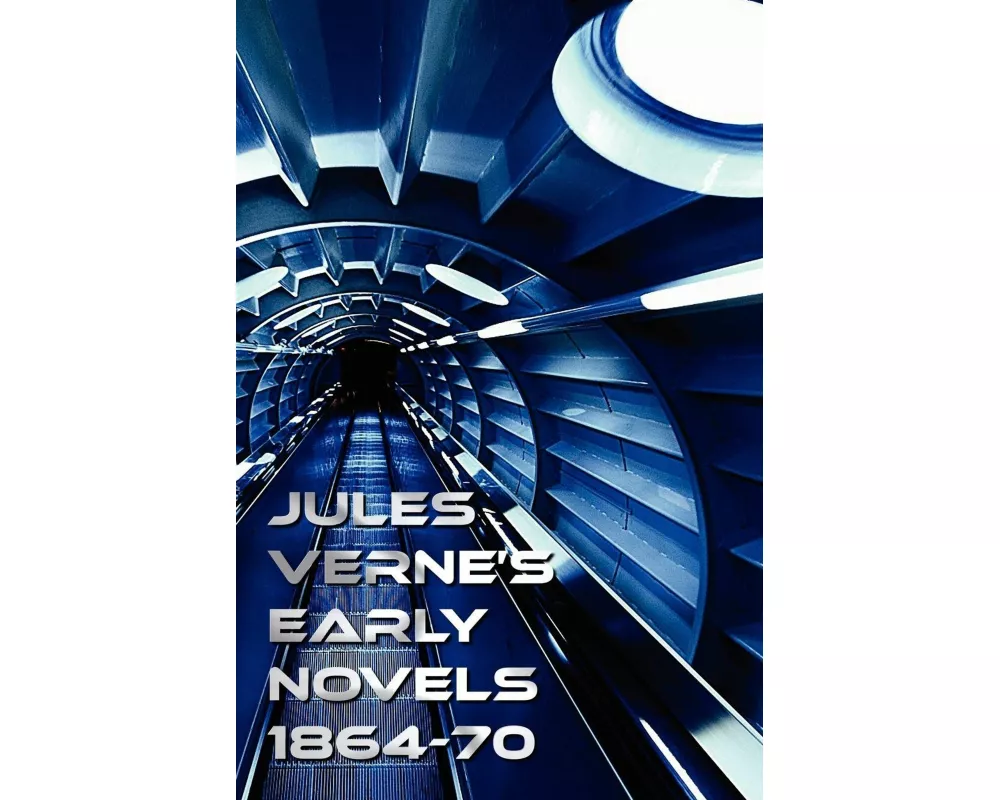 Jules Verne's Early Novels 1864-70, Unabridged, A Journey to the Center of the Earth, From the Earth to the Moon, Round the Moon, The English at the N
