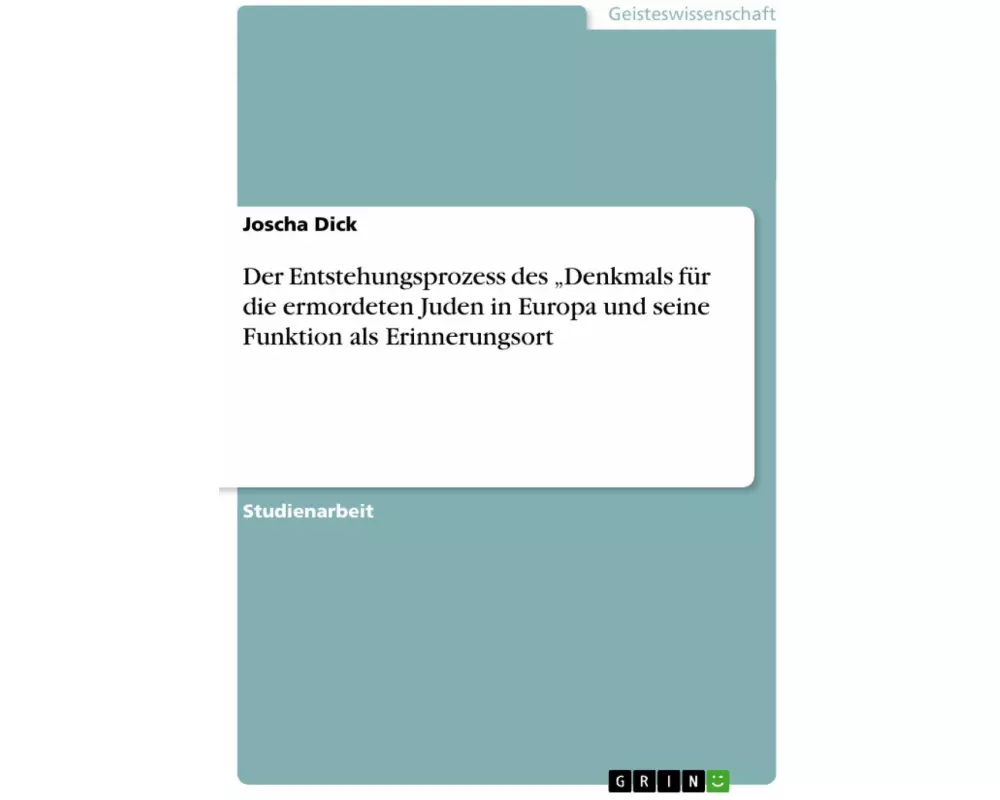 Der Entstehungsprozess des "Denkmals für die ermordeten Juden in Europa und seine Funktion als Erinnerungsort