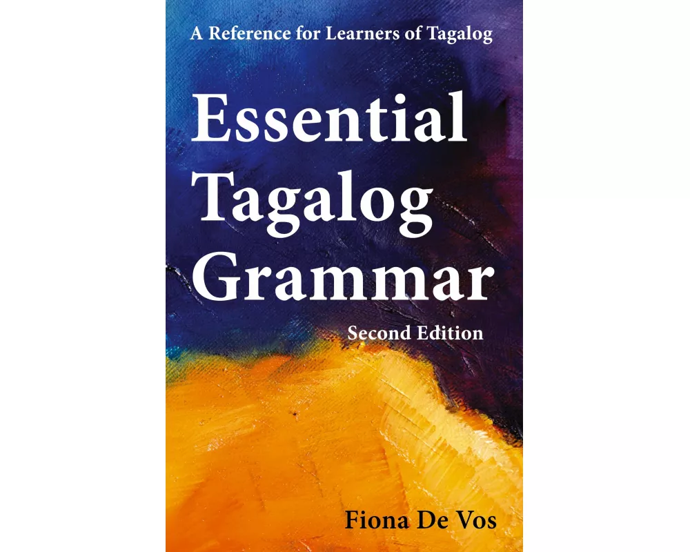 Essential Tagalog Grammar - A Reference for Learners of Tagalog (Part of Learning Tagalog Course, Book 1 of 7)