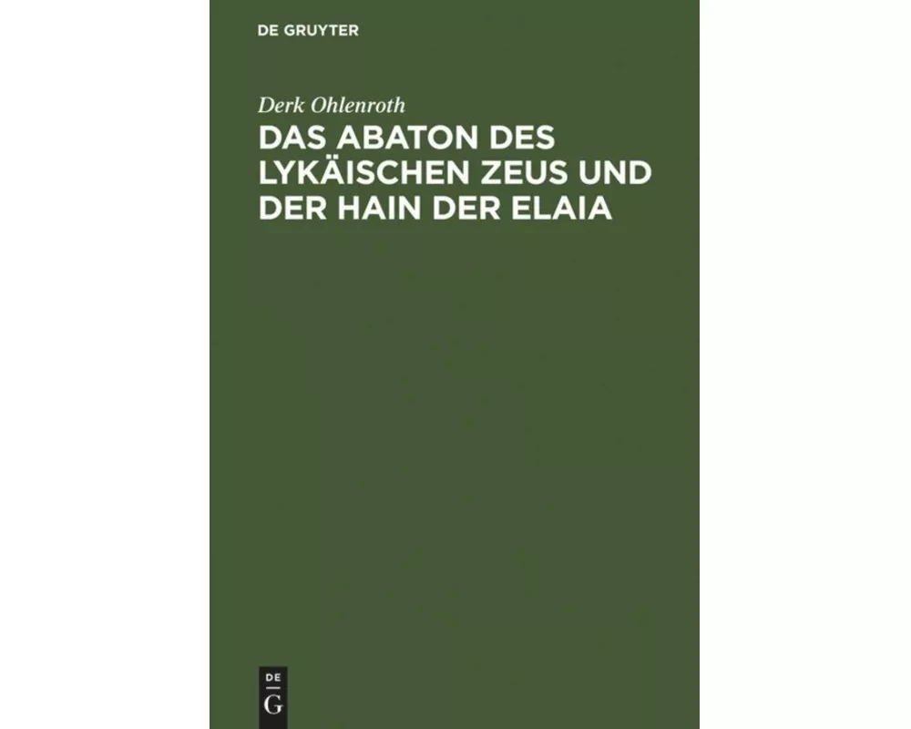 Das Abaton des Lykäischen Zeus und der Hain der Elaia