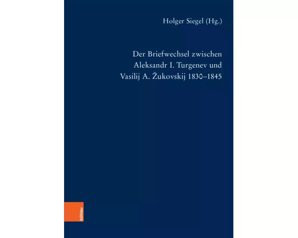 Der Briefwechsel zwischen Aleksandr I. Turgenev und Vasilij A. Zukovskij 1830-1845