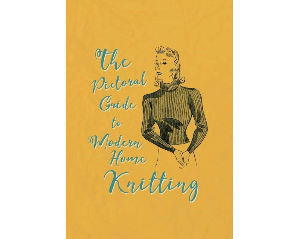 The Pictorial Guide to Modern Home Knitting