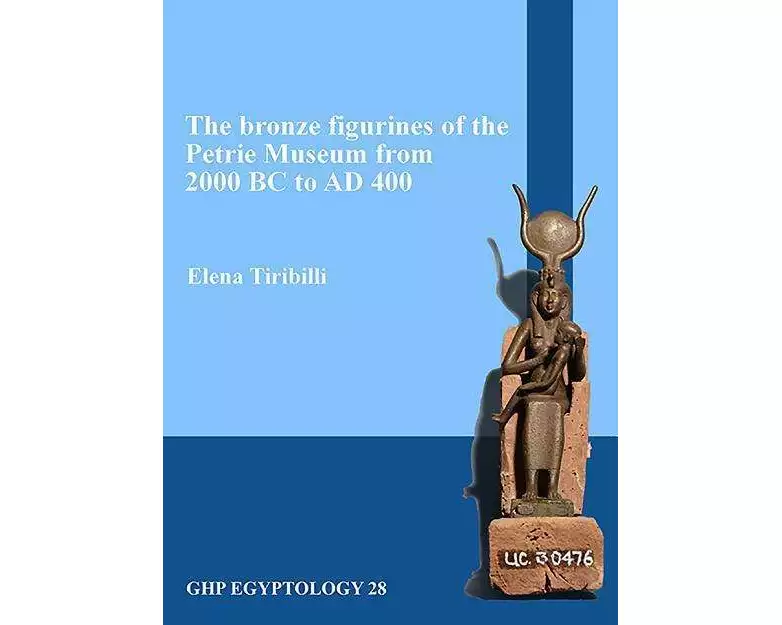 The bronze figurines of the Petrie Museum from 2000 BC to AD 400