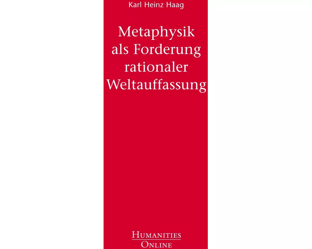Metaphysik als Forderung rationaler Weltauffassung