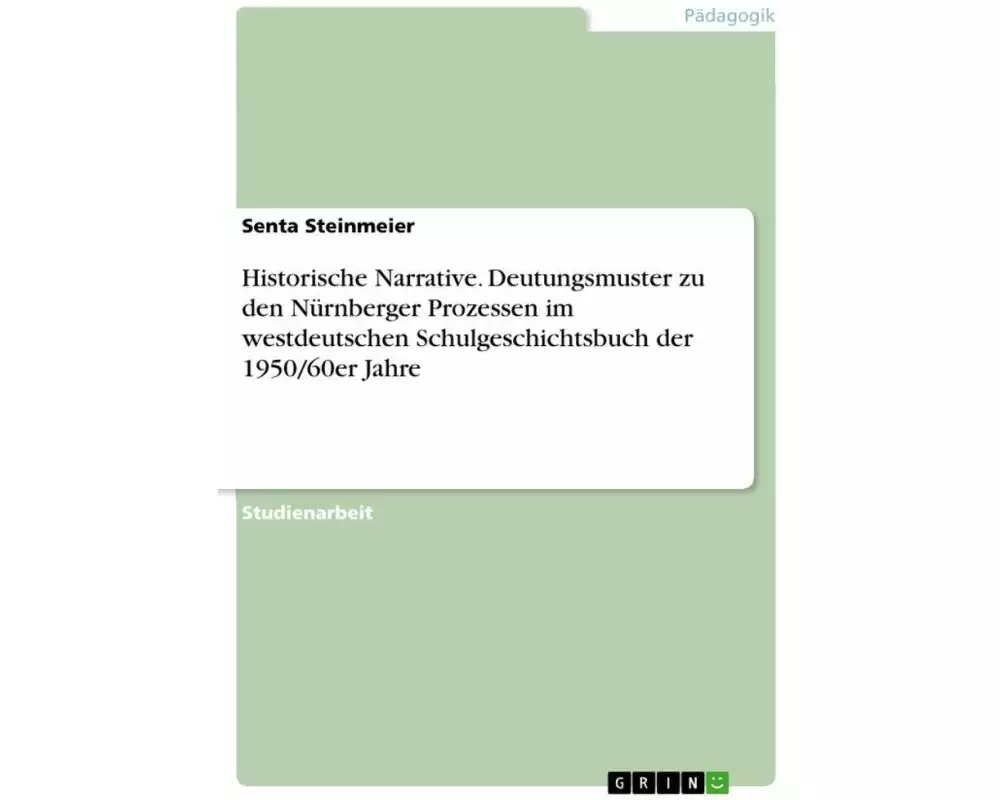 Historische Narrative. Deutungsmuster zu den Nürnberger Prozessen im westdeutschen Schulgeschichtsbuch der 1950/60er Jahre