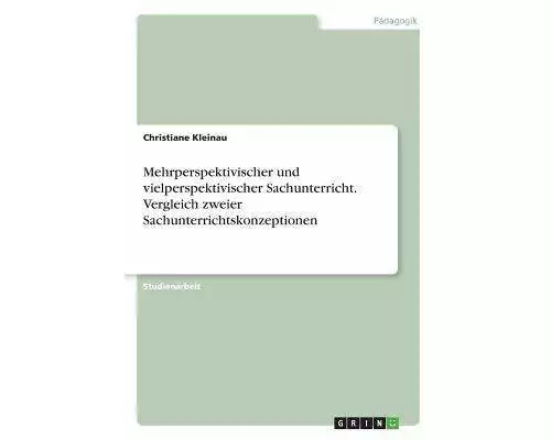 Mehrperspektivischer und vielperspektivischer Sachunterricht. Vergleich zweier Sachunterrichtskonzeptionen