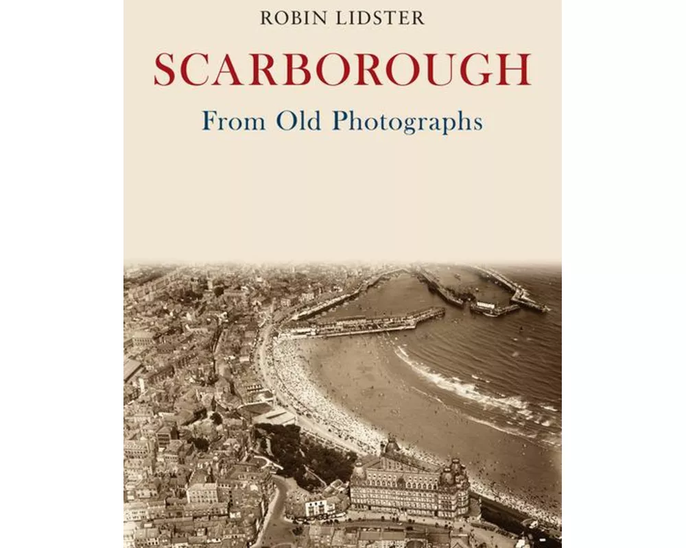 Scarborough From Old Photographs