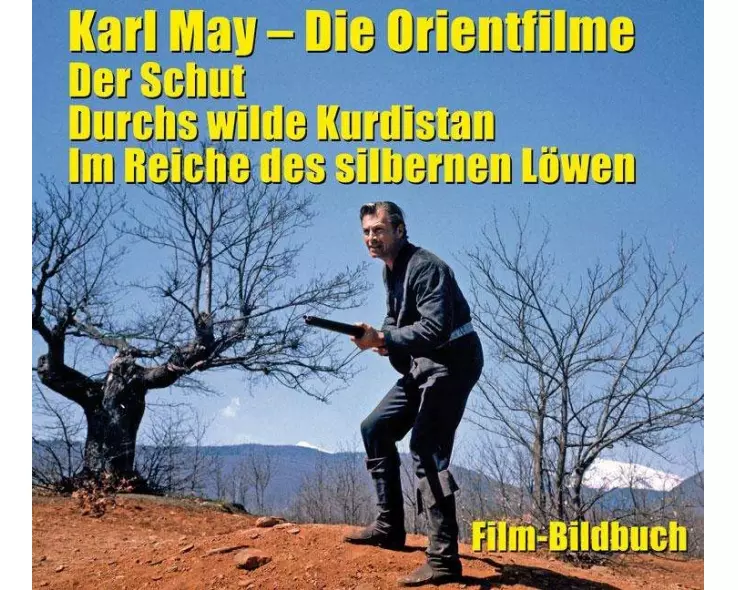 Karl May. Die Orientfilme: Der Schut - Durchs Wilde Kurdistan - Im Reiche des silbernen Löwen